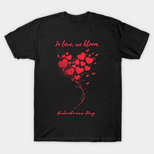 In love, we bloom. A Valentines Day Celebration Quote With Heart-Shaped Baloon T-Shirt